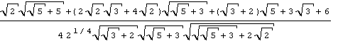 (sqrt(2)*sqrt(sqrt(5)+5)+(2*sqrt(2)*sqrt(3)+4*sqrt(2))*sqrt(sqrt(5)+3)+(sqrt(3)+2)*sqrt(5)+3*sqrt(3)+6)/(4*2^(1/4)*sqrt(sqrt(3)+2)*sqrt(sqrt(5)+3)*sqrt(sqrt(sqrt(5)+3)+2*sqrt(2)))